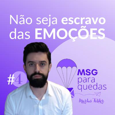 MENSAGEM PARAQUEDAS #4 - Não seja escravo das emoções
