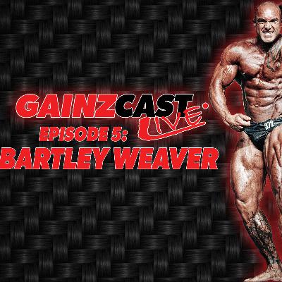 GAINZCAST LIVE #5 | Bartley Weaver