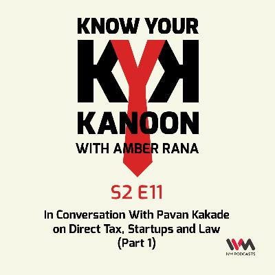 S02 E11: In Conversation With Pavan Kakade on Direct Tax, Startups and Law (Part 1)