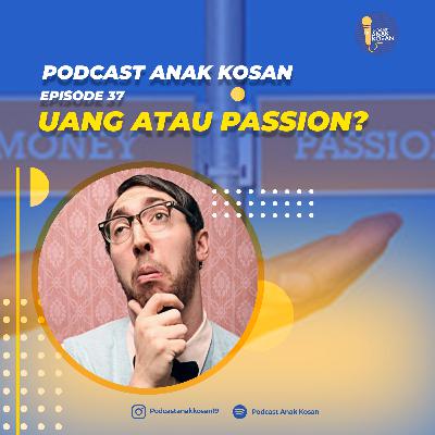 EPISODE 37 Uang atau Passion?