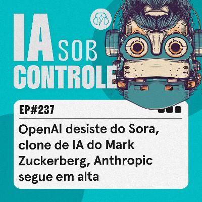 237:OpenAI desiste do Sora, clone de IA do Mark Zuckerberg, Anthropic segue em alta 237:OpenAI desiste do Sora, clone de IA do Mark Zuckerberg, Anthropic segue em alta