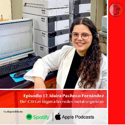 Episodio 12. Idaira Pacheco Fernández: Del CSI Las Vegas a las redes metal-orgánicas. Episodio 12. Idaira Pacheco Fernández: Del CSI Las Vegas a las redes metal-orgánicas.
