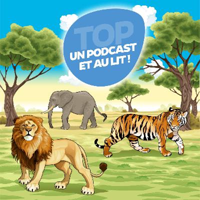 Le lion, la lionne et leurs sujets - Un podcast et au lit !