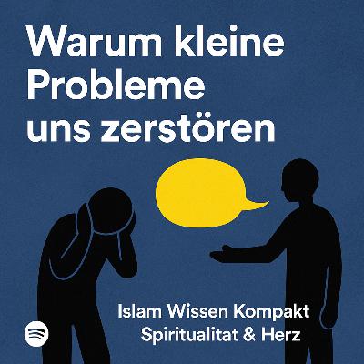 Ep 076: Warum kleine Dinge uns so stark belasten – Islamische Analyse der emotionalen Fragilität