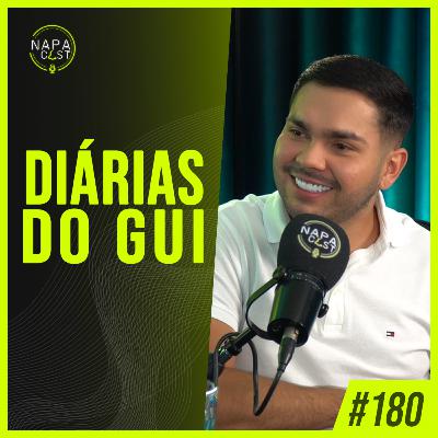 #180 - Diárias do Gui