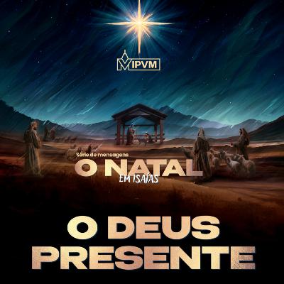 Série - O Natal em Isaías - O Deus Presente - Rev. Gustavo Bacha Série - O Natal em Isaías - O Deus Presente - Rev. Gustavo Bacha