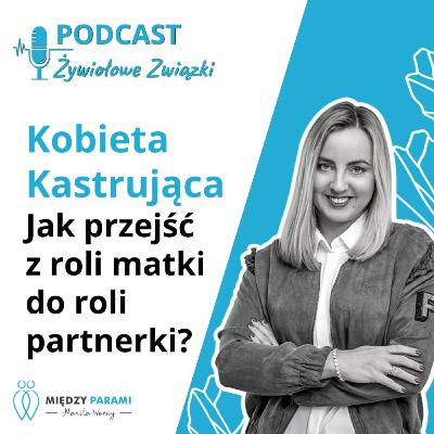 Jak przejść z roli matki do roli partnerki? | Cz. 3 z cyklu Kobieta Kastrująca Jak przejść z roli matki do roli partnerki? | Cz. 3 z cyklu Kobieta Kastrująca