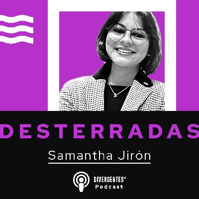DESTERRADAS: Samantha Jirón DESTERRADAS: Samantha Jirón