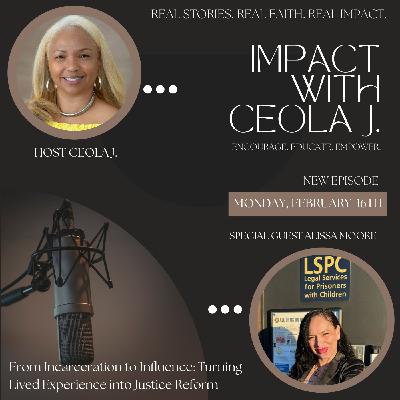 IMPACT show with Ceola J. Featuring: Alissa Moore - From Incarceration to Influence: Turning Lived Experience into Justice Reform