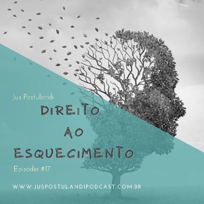 #17 - Direito ao Esquecimento