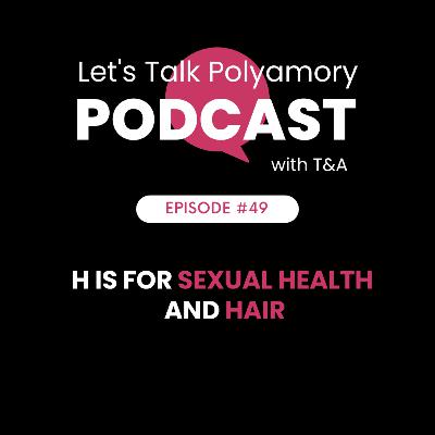 49: H is for Sexual HEALTH and HAIR