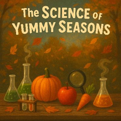 The Science of Yummy Seasons The Science of Yummy Seasons