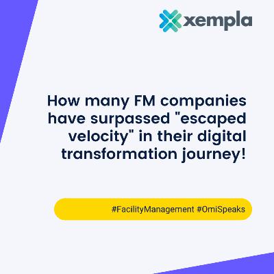 Facilities Management, Digital Transformation and Escape Velocity!