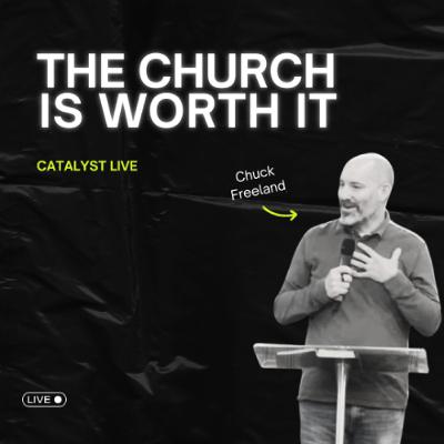 The Church is worth it - Catalyst Vineyard Online Church Service - Chuck Freeland