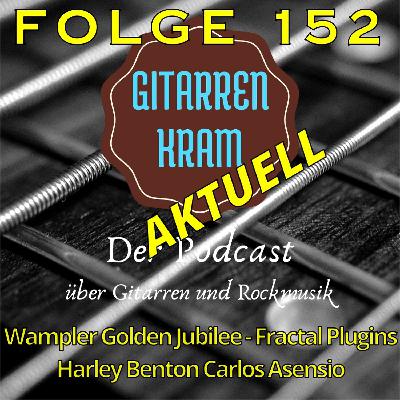 152 Gitarrenkram Aktuell März 2025 – Wampler Golden Jubilee – Fractal Plugins – Harley Benton Carlos Asensio