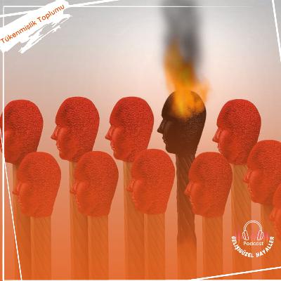 Tükenmişlik Toplumu: Çok Çalışırsan Her şeyi Başarırsın Masalı