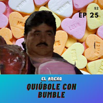 EP25: Quiúbole con Bumble