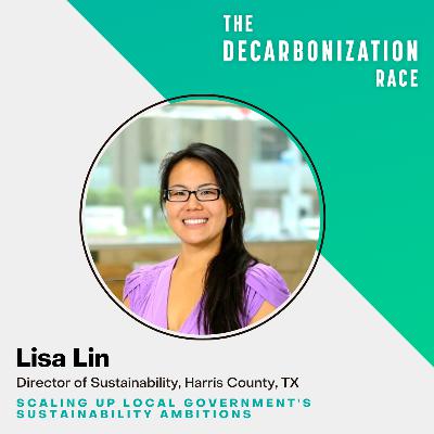 Scaling Up Local Government's Sustainability Ambitions with Harris County's Lisa Lin Scaling Up Local Government's Sustainability Ambitions with Harris County's Lisa Lin