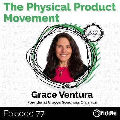Developing a Successful and Tasty Organic Product with Grace Ventura, CEO & Founder at Grace’s Goodness Organics