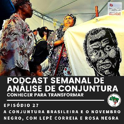 #27 - A Conjuntura Brasileira e o Novembro Negro, com Lepê Correia e Rosa Negra