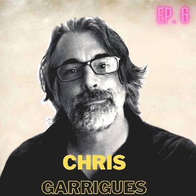 Ep. 6 Chris Garrigues