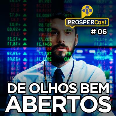 PROSPERCast #06 - De olhos bem abertos