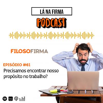 Precisamos encontrar nosso propósito no trabalho? | T01EP61 Precisamos encontrar nosso propósito no trabalho? | T01EP61