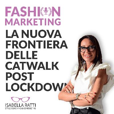 Ep.01 - La nuova frontiera delle Catwalk Post Lockdown
