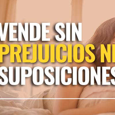 Vende SIN Prejuicios NI Suposiciones Vende SIN Prejuicios NI Suposiciones