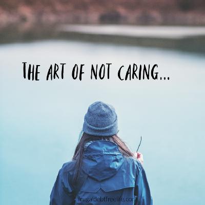 Episode 7: The art of not caring