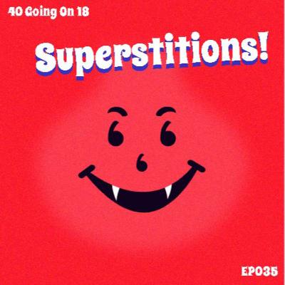 EP035 - Superstitions
