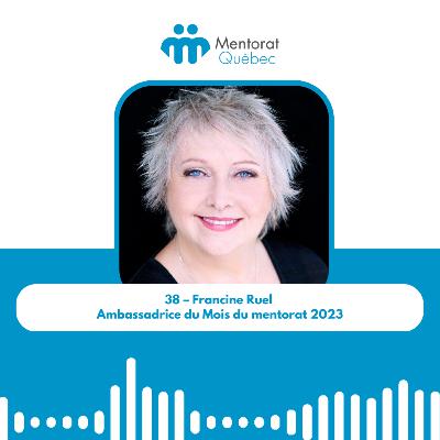 38 – Francine Ruel – Ambassadrice du Mois du mentorat 2023 38 – Francine Ruel – Ambassadrice du Mois du mentorat 2023