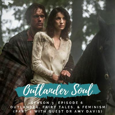 Season 3 Episode 6: Outlander, Fairy Tales, and Feminism (Part 2 with guest Dr Amy Davis)