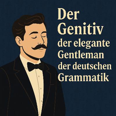 Der Genitiv – der elegante Gentleman der deutschen Grammatik Der Genitiv – der elegante Gentleman der deutschen Grammatik