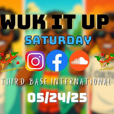 WUK IT UP SATURDAY | 05/24/25 | DJ THIRD BASE INTERNATIONAL WUK IT UP SATURDAY | 05/24/25 | DJ THIRD BASE INTERNATIONAL