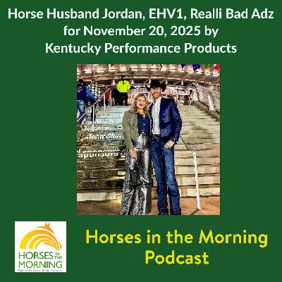 Horse Husband Jordan, EHV1, Movie Review, Realli Bad Adz for November 20, 2025 by Kentucky Performance Products Horse Husband Jordan, EHV1, Movie Review, Realli Bad Adz for November 20, 2025 by Kentucky Performance Products