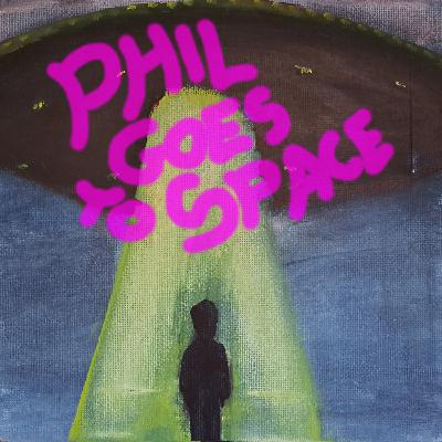 Phil goes to space pt 6