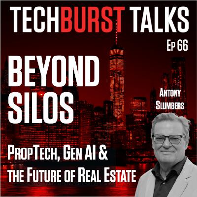 066: BEYOND SILOS: PropTech, Gen AI & the Future of Real Estate 066: BEYOND SILOS: PropTech, Gen AI & the Future of Real Estate
