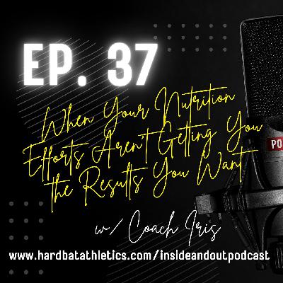 Ep. 37 | When Your Nutrition Results Aren't Matching Your Effort w/ Iris McLaughlin