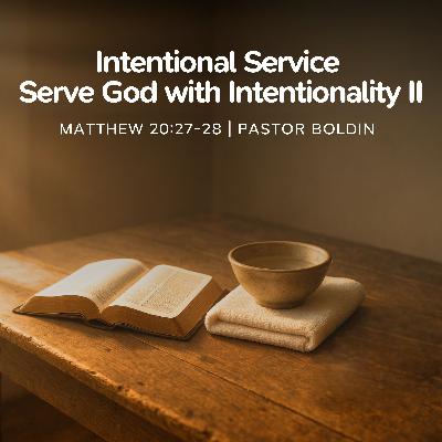 Intentional Service - Serve God with Intentionality II Intentional Service - Serve God with Intentionality II