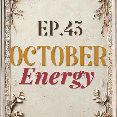 Ep. 43 October Energy