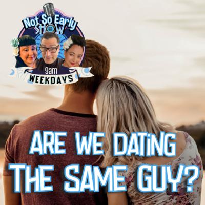 Are We Dating The Same Guy
