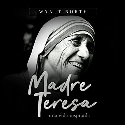 Madre Teresa, Una Vida Inspirada [Mother Teresa: A Life Inspired] (Audiolibro) | Prueba Gratis