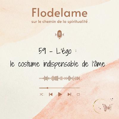 59 - L'égo : le costume indispensable de l'âme