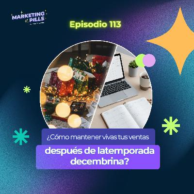 🪄 Episodio 113 - ¿Cómo mantener vivas tus ventas después de la temporada decembrina?