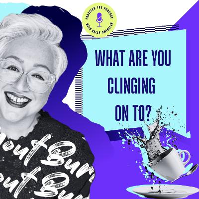 What are you clinging onto?