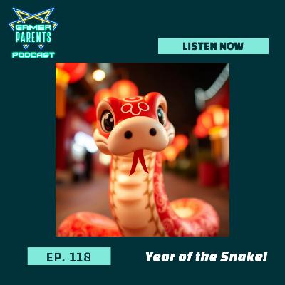Episode 118: Year of the Snake!