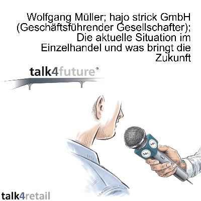 Wolfgang Müller; hajo strick GmbH  (Geschäftsführender Gesellschafter); Die aktuelle Situation im Einzelhandel und was bringt die Zukunft