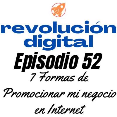 Episodio 52 - 7 Formas de Promocionar mi negocio en Internet