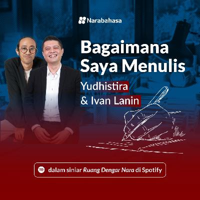 Bagaimana Saya Menulis: Yudhistira & Ivan Lanin
